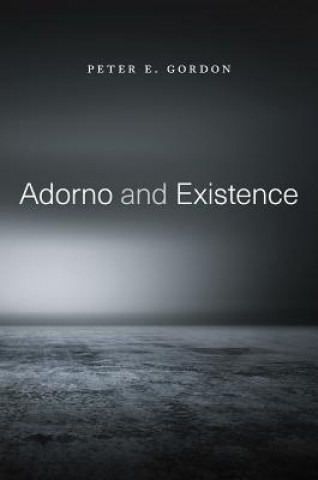 Kniha Adorno and Existence Peter E. Gordon