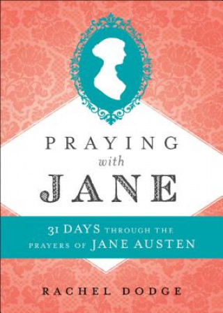 Książka Praying with Jane - 31 Days through the Prayers of Jane Austen Rachel Dodge