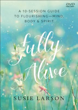 Kniha Fully Alive - Learning to Flourish--Mind, Body & Spirit Susie Larson