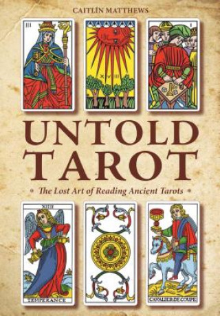 Kniha Untold Tarot: The Lost Art of Reading Ancient Tarots CAITL N MATTHEWS