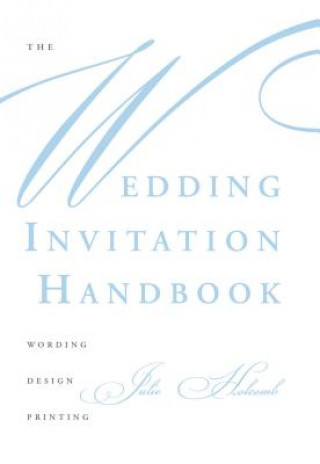 Книга Wedding Invitation Handbook: Wording, Design, Printing JULIE HOLCOMB