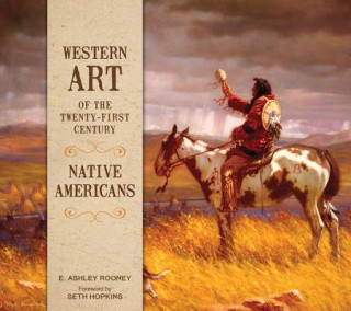 Könyv Western Art of the Twenty-First Century: Native Americans E. ASHLEY ROONEY