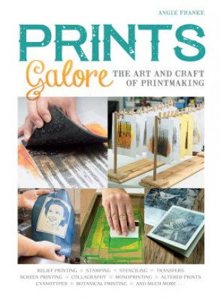 Książka Prints Galore: The Art and Craft of Printmaking, with 41 Projects to Get You Started ANGIE FRANKE