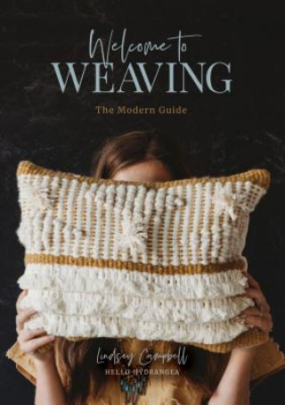 Книга Welcome to Weaving: The Modern Guide LINDSEY CAMPBELL