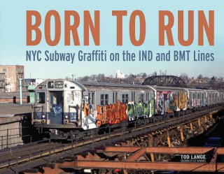 Könyv Born to Run: NYC Subway Graffiti on the IND and BMT Lines TOD LANGE