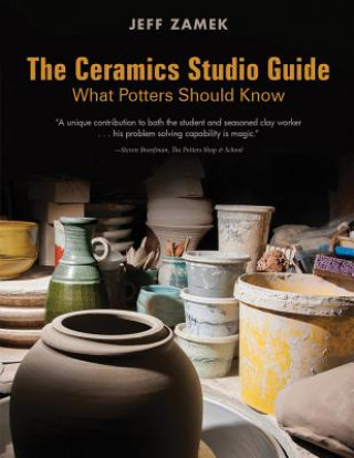 Kniha Ceramics Studio Guide: What Potters Should Know JEFF ZAMEK