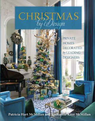 Könyv Christmas by Design: Private Homes Decorated by Leading Designers PATRI HART MCMILLAN
