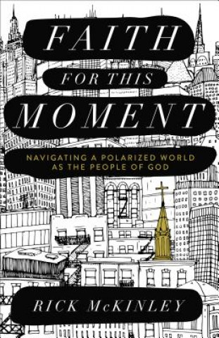 Book Faith for This Moment - Navigating a Polarized World as the People of God Rick McKinley