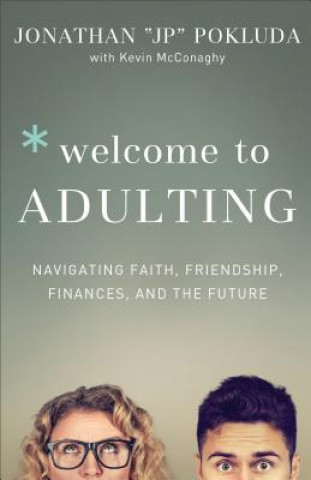 Book Welcome to Adulting - Navigating Faith, Friendship, Finances, and the Future Jonathan "Jp" Pokluda