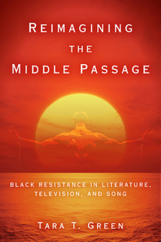 Kniha Reimagining the Middle Passage TARA T. GREEN