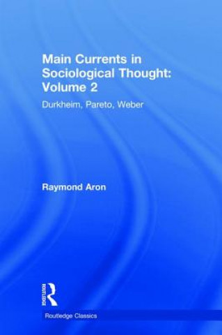 Kniha Main Currents in Sociological Thought: Volume 2 Aron Raymond