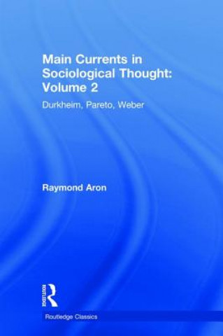 Könyv Main Currents in Sociological Thought: Volume 2 Aron Raymond