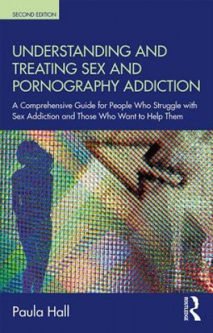 Kniha Understanding and Treating Sex and Pornography Addiction Hall