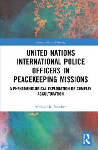 Könyv United Nations International Police Officers in Peacekeeping Missions Michael Raymond Sanchez