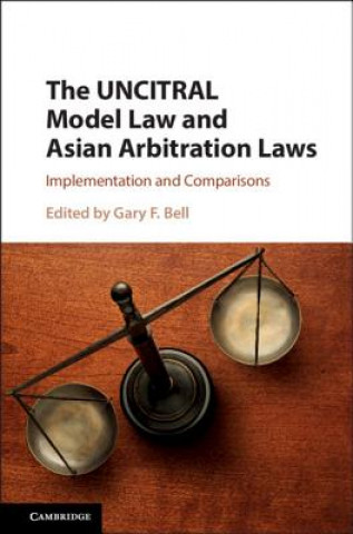 Kniha UNCITRAL Model Law and Asian Arbitration Laws Gary F. Bell