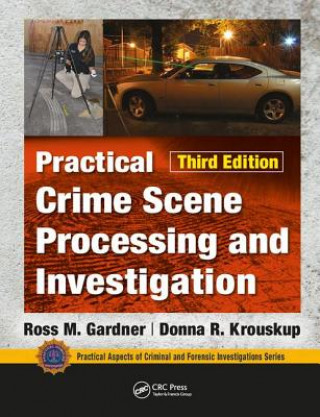 Knjiga Practical Crime Scene Processing and Investigation, Third Edition Ross M Gardner
