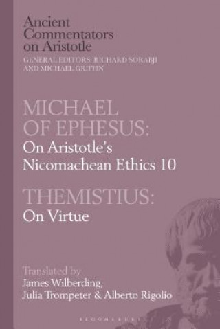 Kniha Michael of Ephesus: On Aristotle's Nicomachean Ethics 10 with Themistius: On Virtue Michael Griffin