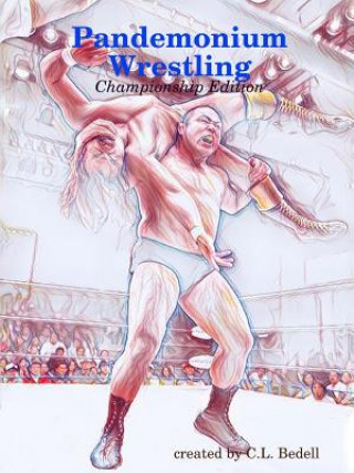 Kniha Pandemonium Wrestling - Championship Edition C.L. BEDELL