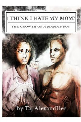 Kniha I Think I Hate My Mom? The Growth of a Mama's Boy TAJ ALEXANDHER