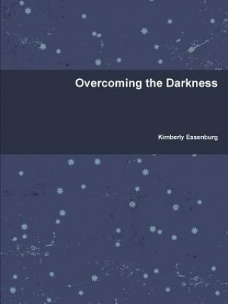 Kniha Overcoming the Darkness KIMBERLY ESSENBURG