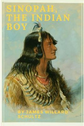 Carte Sinopah, the Indian Boy JAMES WILLA SCHULTZ