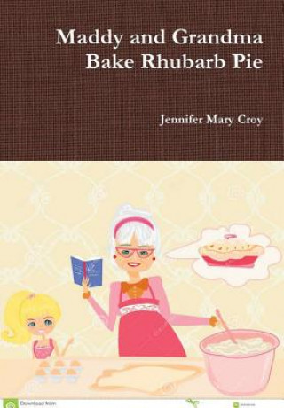 Book Maddy and Grandma Bake Rhubarb Pie JENNIFER MARY CROY