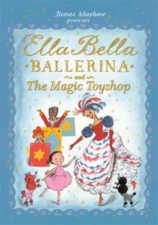 Kniha Ella Bella Ballerina and the Magic Toyshop James Mayhew