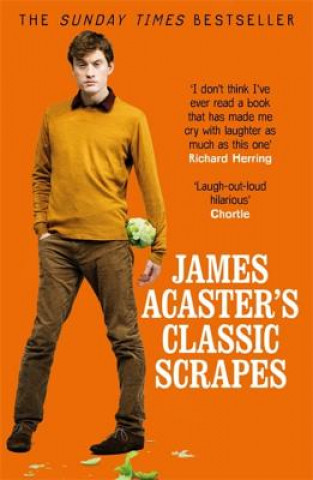 Carte James Acaster's Classic Scrapes - The Hilarious Sunday Times Bestseller James Acaster