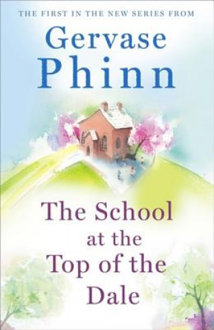 Kniha School at the Top of the Dale Gervase Phinn