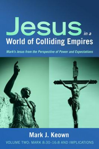 Knjiga Jesus in a World of Colliding Empires, Volume Two MARK J. KEOWN