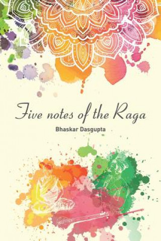 Libro Five Notes of the Raga BHASKAR DASGUPTA