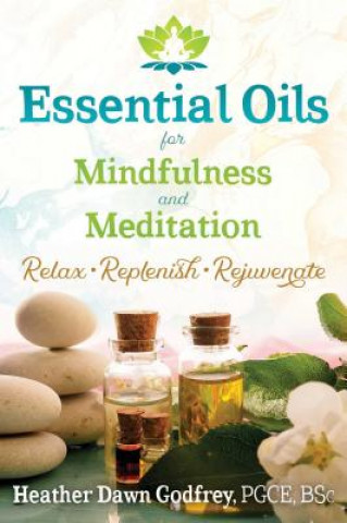 Könyv Essential Oils for Mindfulness and Meditation Godfrey