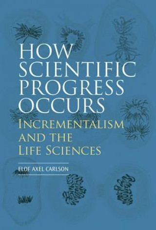 Könyv How Scientific Progress Occurs: Incrementalism and the Life Sciences Elof Axel Carlson