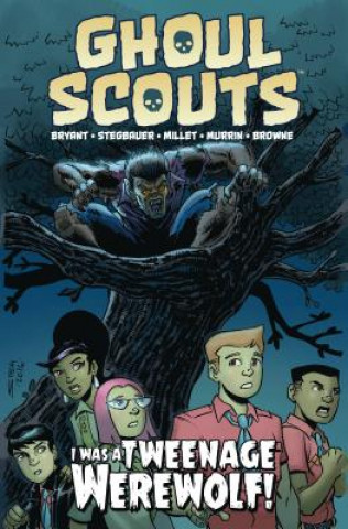 Könyv Ghoul Scouts: I Was a Tweenage Werewolf Steve Bryant