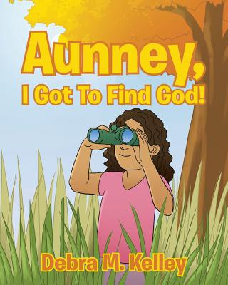 Kniha Aunney, I Got To Find God! DEBRA M. KELLEY