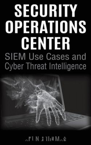 Kniha Security Operations Center - SIEM Use Cases and Cyber Threat Intelligence ARUN E THOMAS