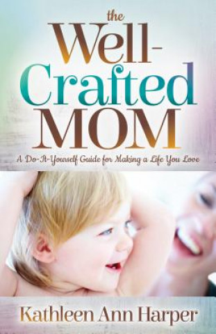 Book Well-Crafted Mom KATHLEEN ANN HARPER