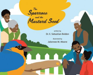 Könyv Sparrow and the Mustard Seed DR. E SEBAST BOLDEN
