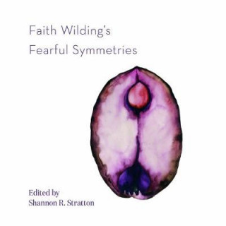 Carte Faith Wilding's Fearful Symmetries Shannon R Stratton