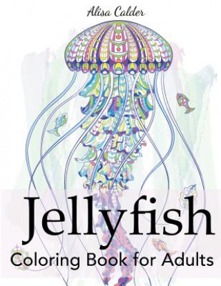 Kniha Jellyfish Coloring Book for Adults ALISA CALDER