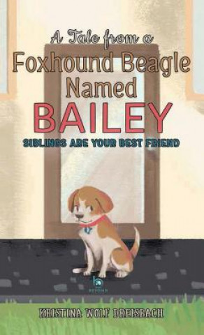 Kniha Tale from a Foxhound Beagle Named Bailey KRISTINA DREISBACH