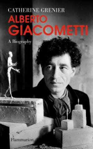 Könyv Alberto Giacometti: A Biography Catherine Grenier