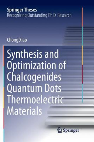 Könyv Synthesis and Optimization of Chalcogenides Quantum Dots Thermoelectric Materials CHONG XIAO