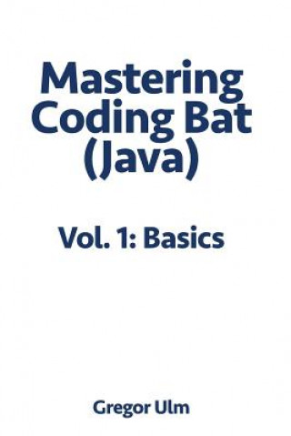 Kniha Mastering Codingbat (Java), Vol. 1 GREGOR ULM