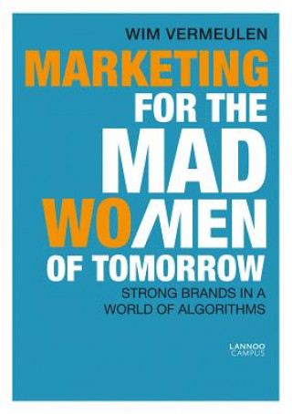 Könyv Marketing for the Mad (Wo)Men of Tomorrow Wim Vermeulen