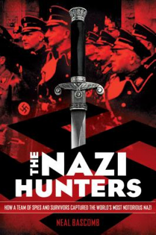 Carte Nazi Hunters: How a Team of Spies and Survivors Captured the World's Most Notorious Nazis Neal Bascomb