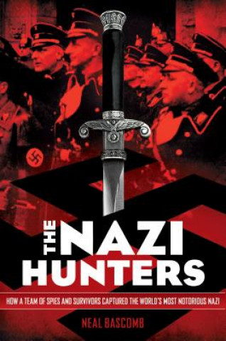 Książka Nazi Hunters: How a Team of Spies and Survivors Captured the World's Most Notorious Nazis Neal Bascomb