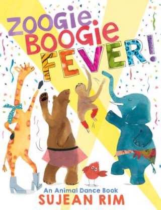 Könyv Zoogie Boogie Fever! an Animal Dance Book Sujean Rim