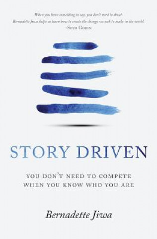 Kniha Story Driven: You don't need to compete when you know who you are Bernadette Jiwa