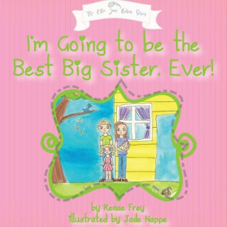 Kniha I'm Going to Be the Best Big Sister, Ever! Renae Frey